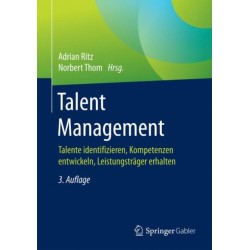 Talent Management: Talente identifizieren, Kompetenzen entwickeln, Leistungstrager erhalten