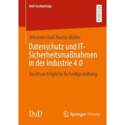 Datenschutz und IT-Sicherheitsmaßnahmen in der Industrie 4.0: Rechtsvertragliche Technikgestaltung