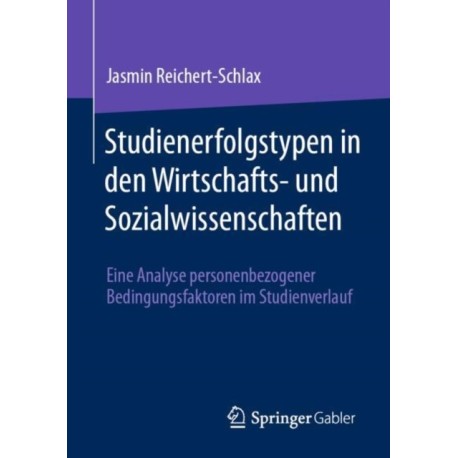 Studienerfolgstypen in den Wirtschafts- und Sozialwissenschaften: Eine Analyse personenbezogener Bedingungsfaktoren im Studienverlauf