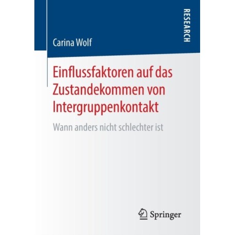 Einflussfaktoren auf das Zustandekommen von Intergruppenkontakt: Wann anders nicht schlechter ist