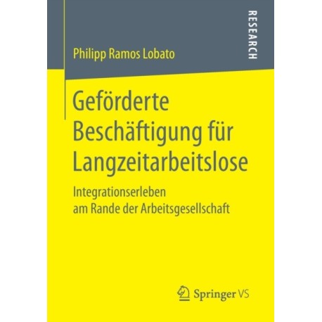 Geforderte Beschaftigung fur Langzeitarbeitslose: Integrationserleben am Rande der Arbeitsgesellschaft
