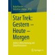 Star Trek: Gestern – Heute – Morgen: (Selbst-)Historisierung und Zukunftsvisionen