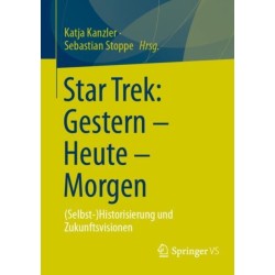 Star Trek: Gestern – Heute – Morgen: (Selbst-)Historisierung und Zukunftsvisionen