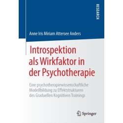 Introspektion als Wirkfaktor in der Psychotherapie: Eine psychotherapiewissenschaftliche Modellbildung zu Effektstrukturen des Graduellen Kognitiven Trainings