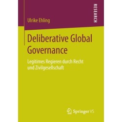 Deliberative Global Governance: Legitimes Regieren durch Recht und Zivilgesellschaft