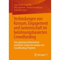 Verbindungen von Konsum, Engagement und Gemeinschaft im belohnungsbasierten Crowdfunding: Eine gabentauschtheoretisch orientierte empirische Analyse von Crowdfunding-Projekten