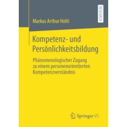 Kompetenz- und Personlichkeitsbildung: Phanomenologischer Zugang zu einem personenorientierten Kompetenzverstandnis