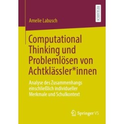 Computational Thinking und Problemlosen von Achtklassler*innen: Analyse des Zusammenhangs einschließlich individueller Merkmale und Schulkontext