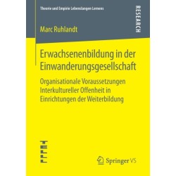 Erwachsenenbildung in der Einwanderungsgesellschaft: Organisationale Voraussetzungen Interkultureller Offenheit in Einrichtungen der Weiterbildung