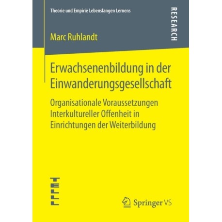 Erwachsenenbildung in der Einwanderungsgesellschaft: Organisationale Voraussetzungen Interkultureller Offenheit in Einrichtungen der Weiterbildung