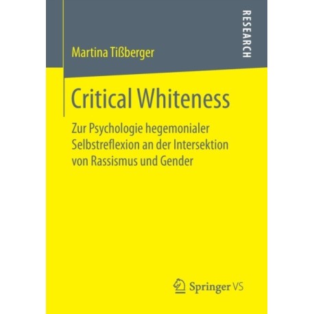 Critical Whiteness: Zur Psychologie hegemonialer Selbstreflexion an der Intersektion von Rassismus und Gender