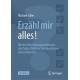 Erzahl mir alles!: Mit den Vernehmungsmethoden der Profis effektiver kommunizieren und verhandeln