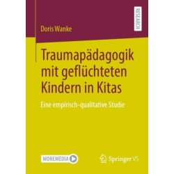 Traumapadagogik mit gefluchteten Kindern in Kitas: Eine empirisch-qualitative Studie