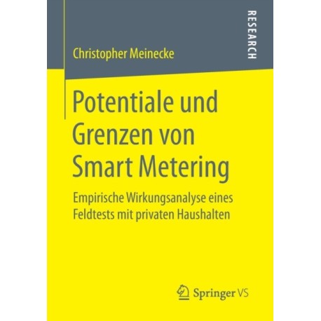 Potentiale und Grenzen von Smart Metering: Empirische Wirkungsanalyse eines Feldtests mit privaten Haushalten