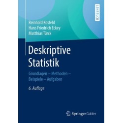 Deskriptive Statistik: Grundlagen - Methoden - Beispiele - Aufgaben