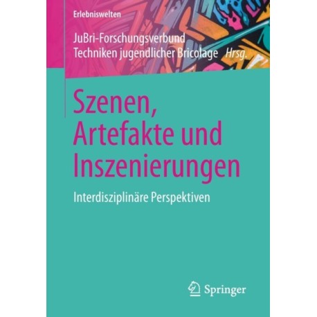 Szenen, Artefakte und Inszenierungen: Interdisziplinare Perspektiven