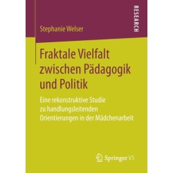 Fraktale Vielfalt zwischen Padagogik und Politik: Eine rekonstruktive Studie zu handlungsleitenden Orientierungen in der Madchenarbeit