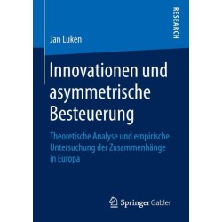 Innovationen und asymmetrische Besteuerung: Theoretische Analyse und empirische Untersuchung der Zusammenhange in Europa