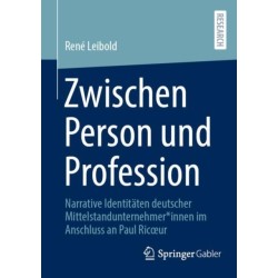 Zwischen Person und Profession: Narrative Identitaten deutscher Mittelstandunternehmer*innen im Anschluss an Paul Ricœur