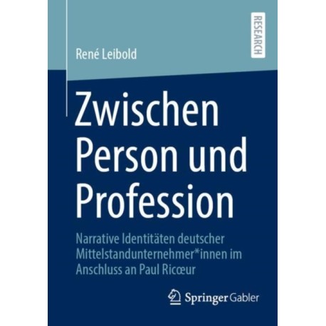Zwischen Person und Profession: Narrative Identitaten deutscher Mittelstandunternehmer*innen im Anschluss an Paul Ricœur