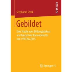 Gebildet: Eine Studie zum Bildungsdiskurs am Beispiel der Kanondebatte von 1995 bis 2015