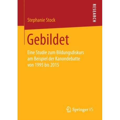 Gebildet: Eine Studie zum Bildungsdiskurs am Beispiel der Kanondebatte von 1995 bis 2015