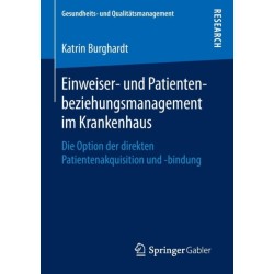 Einweiser- und Patientenbeziehungsmanagement im Krankenhaus: Die Option der direkten Patientenakquisition und -bindung