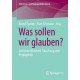 Was sollen wir glauben?: Zwischen Wahrheit, Tauschung und Propaganda
