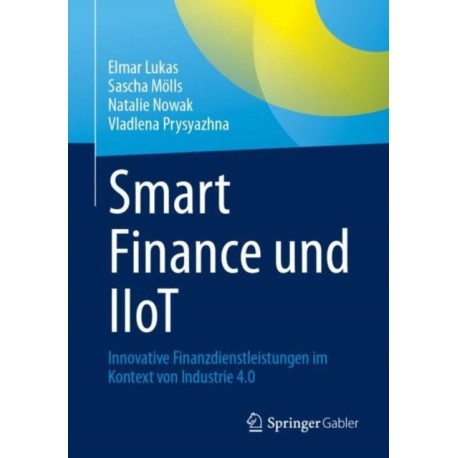 Smart Finance und IIoT: Innovative Finanzdienstleistungen im Kontext von Industrie 4.0