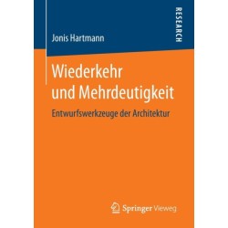 Wiederkehr und Mehrdeutigkeit: Entwurfswerkzeuge der Architektur