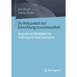 Die Wirksamkeit von Entwicklungszusammenarbeit: Anspruch und Wirklichkeit der Forderung von Good Governance