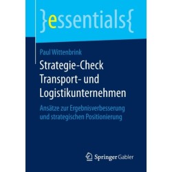 Strategie-Check Transport- und Logistikunternehmen: Ansatze zur Ergebnisverbesserung und strategischen Positionierung