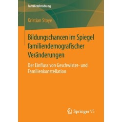 Bildungschancen im Spiegel familiendemografischer Veranderungen: Der Einfluss von Geschwister- und Familienkonstellation