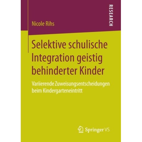 Selektive schulische Integration geistig behinderter Kinder: Variierende Zuweisungsentscheidungen beim Kindergarteneintritt