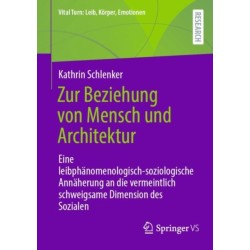 Zur Beziehung von Mensch und Architektur: Eine leibphanomenologisch-soziologische Annaherung an die vermeintlich schweigsame Dimension des Sozialen