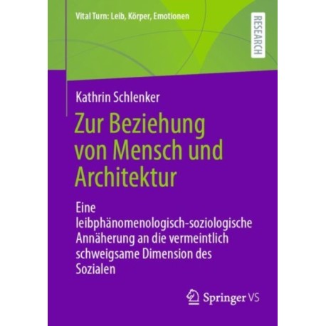 Zur Beziehung von Mensch und Architektur: Eine leibphanomenologisch-soziologische Annaherung an die vermeintlich schweigsame Dimension des Sozialen