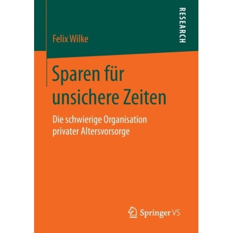 Sparen fur unsichere Zeiten: Die schwierige Organisation privater Altersvorsorge