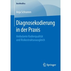 Diagnosekodierung in der Praxis: Ambulante Kodierqualitat und Risikostrukturausgleich