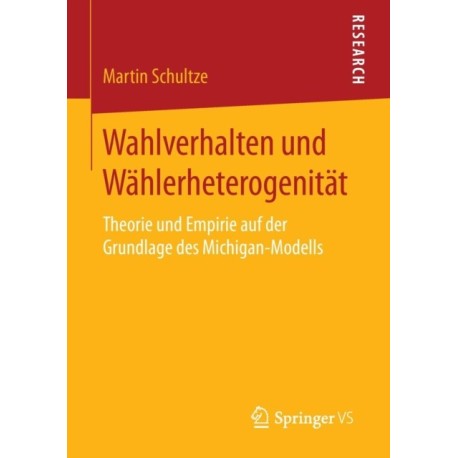 Wahlverhalten und Wahlerheterogenitat: Theorie und Empirie auf der Grundlage des Michigan-Modells
