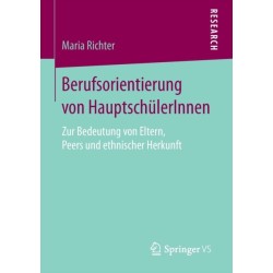 Berufsorientierung von HauptschulerInnen: Zur Bedeutung von Eltern, Peers und ethnischer Herkunft
