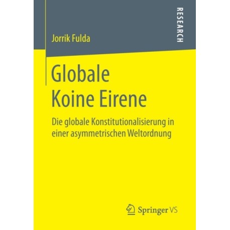 Globale Koine Eirene: Die globale Konstitutionalisierung in einer asymmetrischen Weltordnung