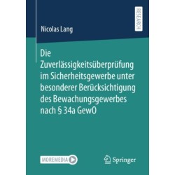 Die Zuverlassigkeitsuberprufung im Sicherheitsgewerbe unter besonderer Berucksichtigung des Bewachungsgewerbes nach § 34a GewO