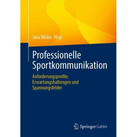 Professionelle Sportkommunikation: Anforderungsprofile, Erwartungshaltungen und Spannungsfelder
