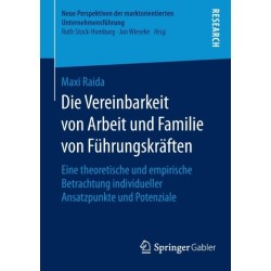 Die Vereinbarkeit von Arbeit und Familie von Fuhrungskraften: Eine theoretische und empirische Betrachtung individueller Ansatzpunkte und Potenziale