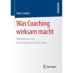 Was Coaching wirksam macht: Wirkfaktoren von Coachingprozessen im Fokus