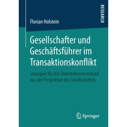 Gesellschafter und Geschaftsfuhrer im Transaktionskonflikt: Losungen fur den Unternehmensverkauf aus der Perspektive des Gesellschafters