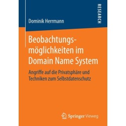 Beobachtungsmoglichkeiten im Domain Name System: Angriffe auf die Privatsphare und Techniken zum Selbstdatenschutz