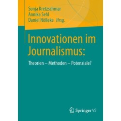 Innovationen im Journalismus:: Theorien – Methoden – Potenziale?