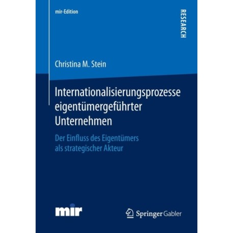 Internationalisierungsprozesse eigentumergefuhrter Unternehmen: Der Einfluss des Eigentumers als strategischer Akteur