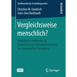 Vergleichsweise menschlich?: Ambulante Sanktionen als Alternative zur Freiheitsentziehung aus europaischer Perspektive